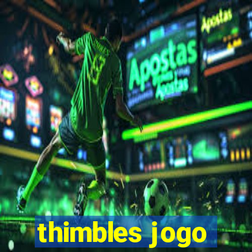 thimbles jogo